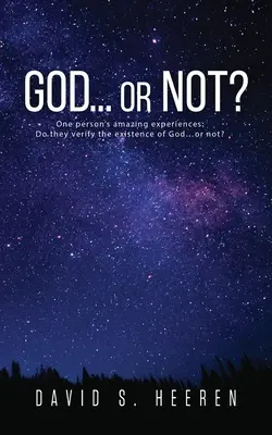 DUMNEZEU... sau nu? Experiențele uimitoare ale unei persoane: Verifică ele existența lui Dumnezeu... sau nu? - GOD... or Not?: One person's amazing experiences: Do they verify the existence of God...or not?