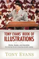 Cartea de ilustrații a lui Tony Evans: Povestiri, citate și anecdote din mai mult de 30 de ani de predici și discursuri publice - Tony Evans' Book of Illustrations: Stories, Quotes, and Anecdotes from More Than 30 Years of Preaching and Public Speaking