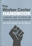 The Worker Center Handbook: Un ghid practic pentru începerea și construirea noii mișcări muncitorești - The Worker Center Handbook: A Practical Guide to Starting and Building the New Labor Movement