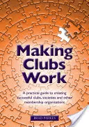 Să facem cluburile să funcționeze: Un ghid practic pentru crearea de cluburi, societăți și alte organizații de membri de succes - Making Clubs Work: A practical guide to creating successful clubs, societies and other membership organisations