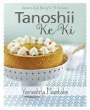 Tanoshii Ke-KI: Coacere în stil japonez pentru toate ocaziile - Tanoshii Ke-KI: Japanese-Style Baking for All Occasions