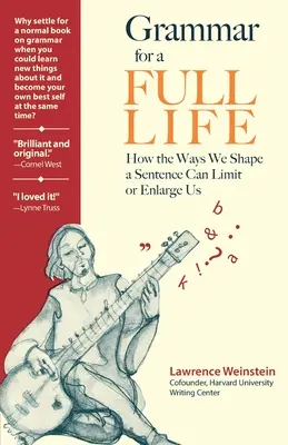Grammar for a Full Life: How the Ways We Shape a Sentence Can Limit or Enlarge Us