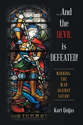 ...Și diavolul este învins! Câștigarea războiului împotriva Satanei! - ...And the Devil Is Defeated!: Winning the War Against Satan!