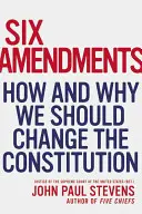 Șase amendamente: Cum și de ce ar trebui să modificăm Constituția - Six Amendments: How and Why We Should Change the Constitution