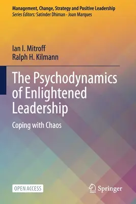Psihodinamica conducerii luminate: Confruntarea cu haosul - The Psychodynamics of Enlightened Leadership: Coping with Chaos