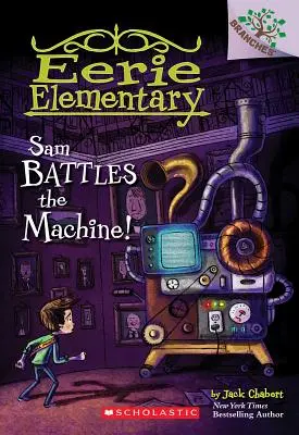 Sam Battles the Machine! A Branches Book (Eerie Elementary #6), 6 - Sam Battles the Machine!: A Branches Book (Eerie Elementary #6), 6