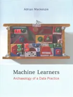 Machine Learners: Arheologia unei practici a datelor - Machine Learners: Archaeology of a Data Practice