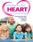 Ajungând la inima învățării: Social-Emotional Skills Across the Early Childhood Curriculum - Getting to the Heart of Learning: Social-Emotional Skills Across the Early Childhood Curriculum