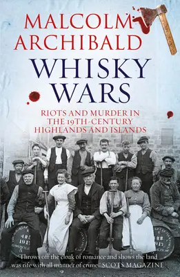 Războaiele Whisky: revolte și crime în secolul al XIX-lea - Highlands și Insulele - Whisky Wars: Riots and Murder in the 19th Century-Highlands and Islands