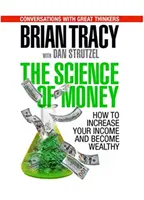 Știința banilor: Cum să vă măriți veniturile și să deveniți bogați - The Science of Money: How to Increase Your Income and Become Wealthy
