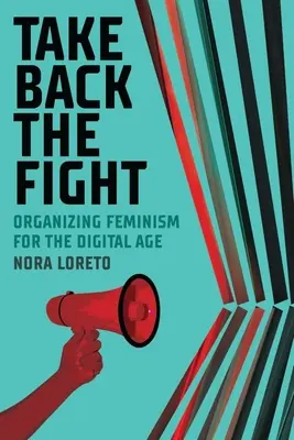Take Back the Fight: Organizarea feminismului pentru era digitală - Take Back the Fight: Organizing Feminism for the Digital Age