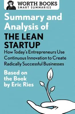 Rezumat și analiză a cărții Lean Startup: How Today's Entrepreneurs Use Continuous Innovation to Create Radically Successful Businesses (Cum folosesc antreprenorii de astăzi inovarea continuă pentru a crea afaceri de succes radical): Bazat pe cartea - Summary and Analysis of the Lean Startup: How Today's Entrepreneurs Use Continuous Innovation to Create Radically Successful Businesses: Based on the