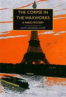 Cadavrul în fabrica de ceară - Un mister parizian - Corpse in the Waxworks - A Paris Mystery