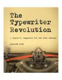 Revoluția mașinii de scris: Un companion al dactilografiei pentru secolul XXI - The Typewriter Revolution: A Typist's Companion for the 21st Century