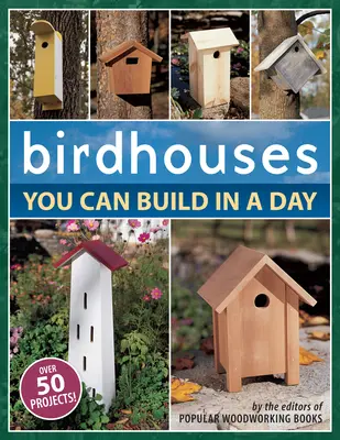 Căsuțe pentru păsări pe care le puteți construi într-o zi - Birdhouses You Can Build in a Day