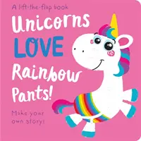Unicornii iubesc pantalonii curcubeu! - Ridică clapeta - Unicorns LOVE Rainbow Pants! - Lift the Flap