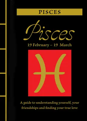 Pești: Un ghid pentru a te înțelege pe tine însuți, prieteniile tale și pentru a-ți găsi dragostea adevărată - Pisces: A Guide to Understanding Yourself, Your Friendships and Finding Your True Love