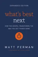 What's Best Next: Cum transformă Evanghelia modul în care îți faci treaba - What's Best Next: How the Gospel Transforms the Way You Get Things Done