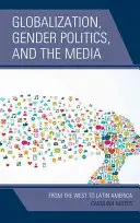 Globalizare, politici de gen și mass-media: De la Occident la America Latină - Globalization, Gender Politics, and the Media: From the West to Latin America