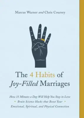 Cele 4 obiceiuri ale căsniciilor pline de bucurie: Cum 15 minute pe zi vă vor ajuta să rămâneți îndrăgostiți - The 4 Habits of Joy-Filled Marriages: How 15 Minutes a Day Will Help You Stay in Love