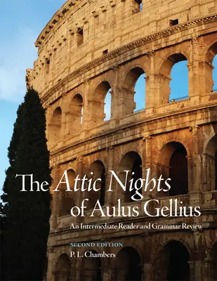 Nopțile attice ale lui Aulus Gellius, ediția a doua: Un cititor intermediar și o revizuire gramaticală - The Attic Nights of Aulus Gellius, Second Edition: An Intermediate Reader and Grammar Review