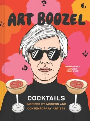 Art Boozel: Cocteiluri inspirate de artiști moderni și contemporani - Art Boozel: Cocktails Inspired by Modern and Contemporary Artists