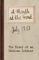 O lună pe front: Jurnalul unui soldat necunoscut - A Month at the Front: The Diary of an Unknown Soldier