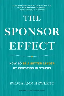 Efectul sponsorului: Cum să fii un lider mai bun investind în alții - The Sponsor Effect: How to Be a Better Leader by Investing in Others