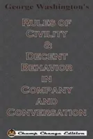 George Washington's Rules of Civility & Decent Behavior in Company and Conversation (Chump Change Edition)