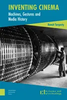 Inventarea cinematografiei: Mașini, gesturi și istoria media - Inventing Cinema: Machines, Gestures and Media History