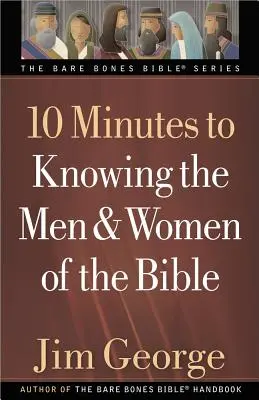 10 minute pentru a-i cunoaște pe bărbații și femeile din Biblie - 10 Minutes to Knowing the Men & Women of the Bible