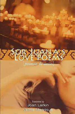 Poemele de dragoste ale Sor Juana - Sor Juana's Love Poems