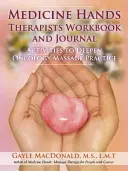 Cartea de lucru și jurnalul terapeuților Medicine Hands: Activități pentru aprofundarea practicii de masaj oncologic - Medicine Hands Therapists Workbook and Journal: Activities to Deepen Oncology Massage Practice