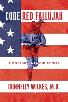 Cod roșu Fallujah: Memoriile unui medic în război (A Doctor's Memoir at War) - Code Red Fallujah: A Doctor's Memoir at War