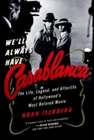 We'll Always Have Casablanca: Legenda și viața de apoi a celui mai iubit film de la Hollywood - We'll Always Have Casablanca: The Legend and Afterlife of Hollywood's Most Beloved Film