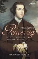 Thomas Jones din Pencerrig - Artist, călător, proprietar de țară - Thomas Jones of Pencerrig - Artist, Traveller, Country Squire