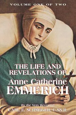 Viața și revelațiile lui Anne Catherine Emmerich, vol. 1 - The Life & Revelations of Anne Catherine Emmerich, Vol. 1