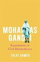 Mohandas Gandhi: Experimente în nesupunere civilă - Mohandas Gandhi: Experiments in Civil Disobedience