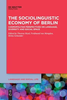 Economia sociolingvistică a Berlinului: Perspective cosmopolite asupra limbii, diversității și spațiului social - The Sociolinguistic Economy of Berlin: Cosmopolitan Perspectives on Language, Diversity and Social Space