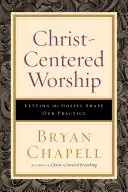 Închinarea centrată pe Hristos: Să lăsăm Evanghelia să ne modeleze practica - Christ-Centered Worship: Letting the Gospel Shape Our Practice