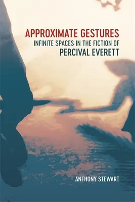 Gesturi aproximative: Spații infinite în ficțiunea lui Percival Everett - Approximate Gestures: Infinite Spaces in the Fiction of Percival Everett