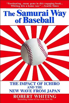 Calea samurailor în baseball: Impactul lui Ichiro și al noului val din Japonia - The Samurai Way of Baseball: The Impact of Ichiro and the New Wave from Japan