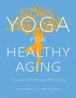 Yoga pentru o îmbătrânire sănătoasă: Un ghid pentru bunăstarea de-a lungul vieții (A Guide to Lifelong Well-Being) - Yoga for Healthy Aging: A Guide to Lifelong Well-Being