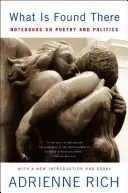 Ce se găsește acolo: Notebooks on Poetry and Politics (Expanded) - What is Found There: Notebooks on Poetry and Politics (Expanded)