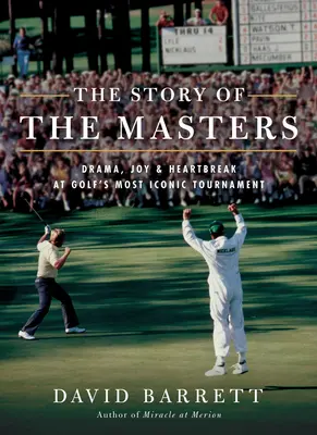 The Story of the Masters: Drama, bucuria și inima frântă la cel mai emblematic turneu de golf - The Story of the Masters: Drama, Joy and Heartbreak at Golf's Most Iconic Tournament