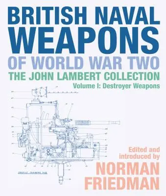 Armele navale britanice din al Doilea Război Mondial: Colecția John Lambert Volumul 1: Arme pentru distrugătoare - British Naval Weapons of World War Two: The John Lambert Collection Volume 1: Destroyer Weapons