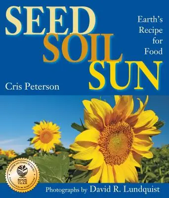 Sămânță, sol, soare: Rețeta Pământului pentru hrană - Seed, Soil, Sun: Earth's Recipe for Food