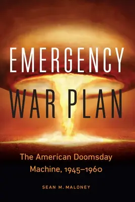 Planul de război de urgență: Mașina americană a Apocalipsei, 1945-1960 - Emergency War Plan: The American Doomsday Machine, 1945-1960