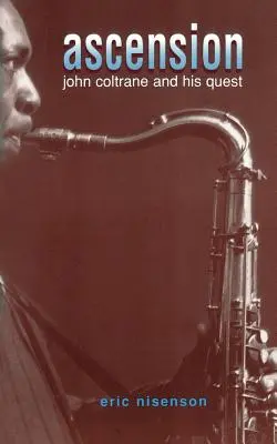 Ascensiunea: John Coltrane și căutarea sa - Ascension: John Coltrane and His Quest