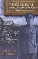 Povestea taberei de instrucție militară Kinmel Park 1914-1918, The - Story of Kinmel Park Military Training Camp 1914 to 1918, The